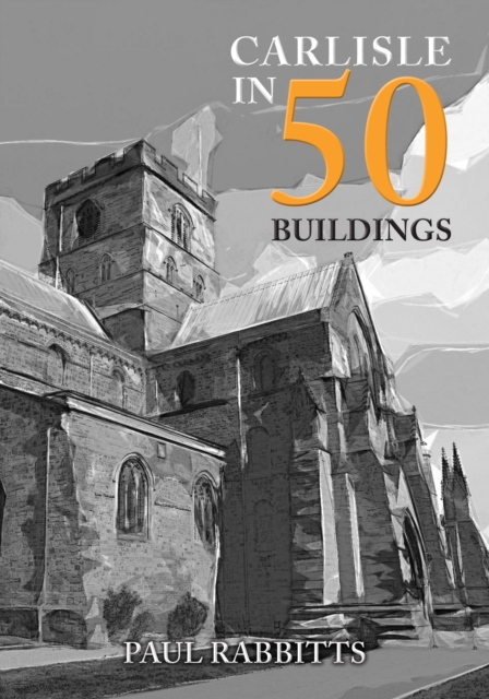 Carlisle in 50 Buildings, EPUB eBook