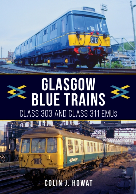 Glasgow Blue Trains : Class 303 and Class 311 EMUs, Paperback / softback Book