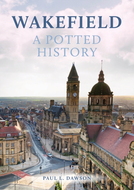 Wakefield: A Potted History, EPUB eBook