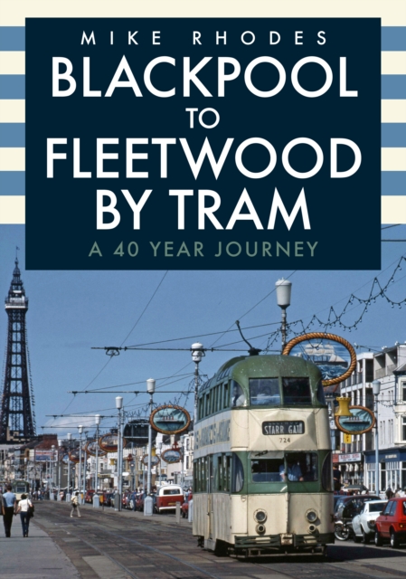 Blackpool to Fleetwood by Tram : A 40 Year Journey, EPUB eBook