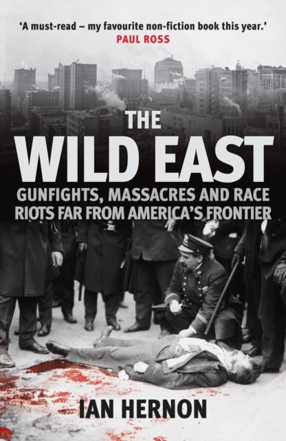 The Wild East : Gunfights, Massacres and Race Riots Far From America's Frontier, Paperback / softback Book