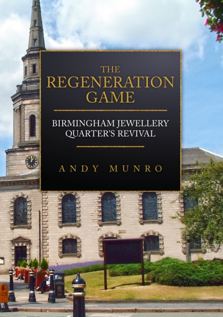 The Regeneration Game: Birmingham Jewellery Quarter's Revival, Paperback / softback Book