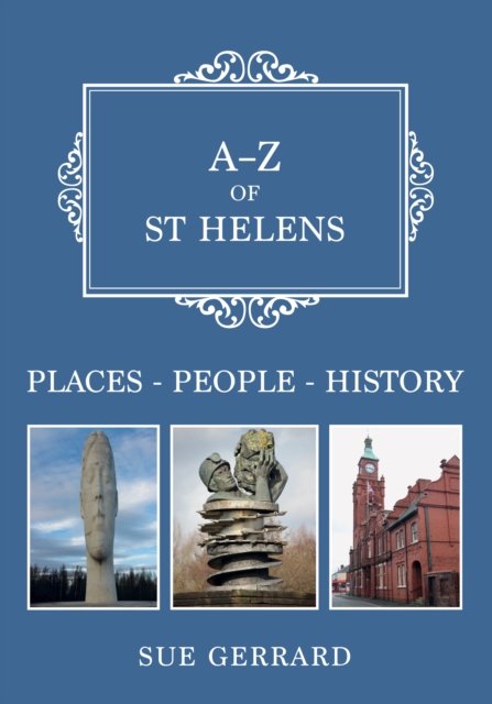 A-Z of St Helens : Places-People-History, EPUB eBook