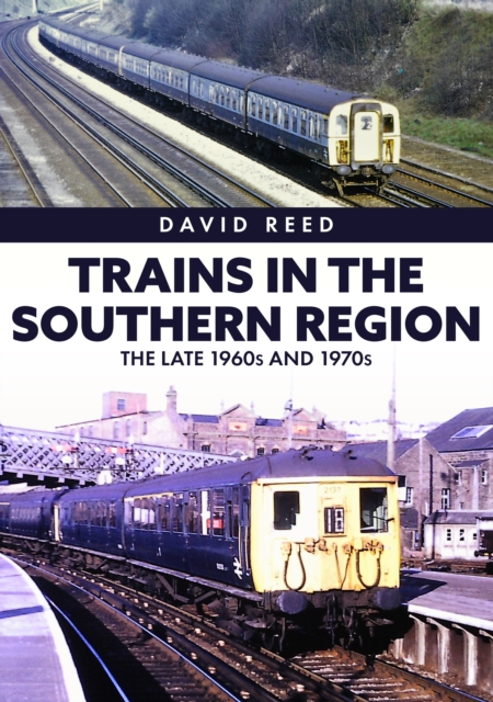 Trains in the Southern Region : The Late 1960s and 1970s, Paperback / softback Book