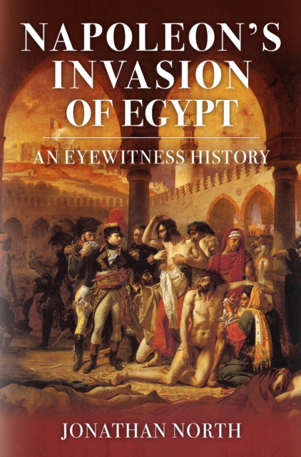 Napoleon's Invasion of Egypt : An Eyewitness History, Hardback Book