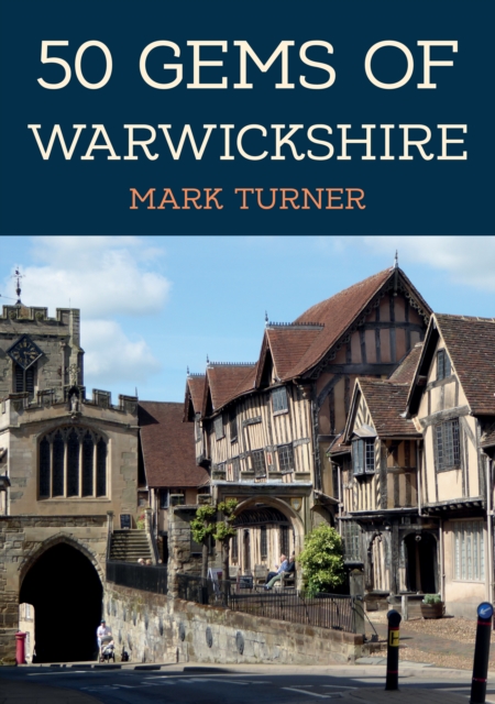 50 Gems of Warwickshire : The History & Heritage of the Most Iconic Places, Paperback / softback Book
