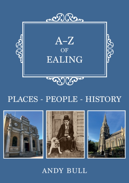 A-Z of Ealing : Places-People-History, Paperback / softback Book