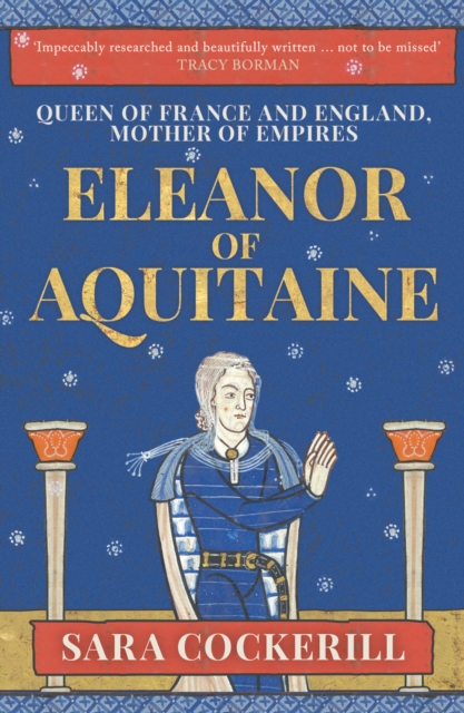 Eleanor of Aquitaine : Queen of France and England, Mother of Empires, Paperback / softback Book