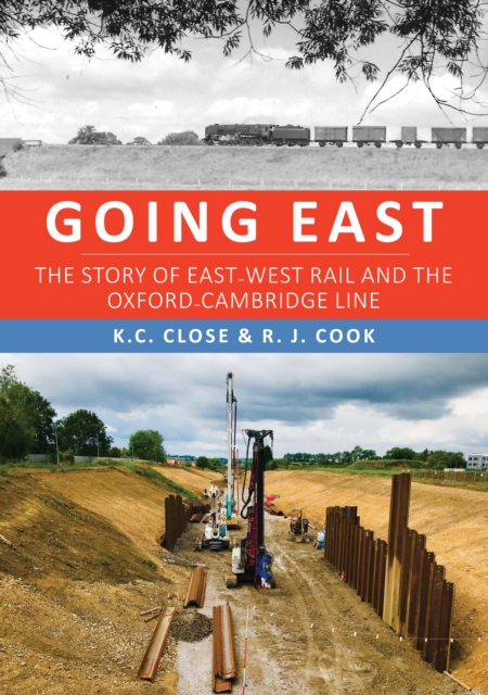 Going East : The Story of East-West Rail and the Oxford-Cambridge Line, Paperback / softback Book