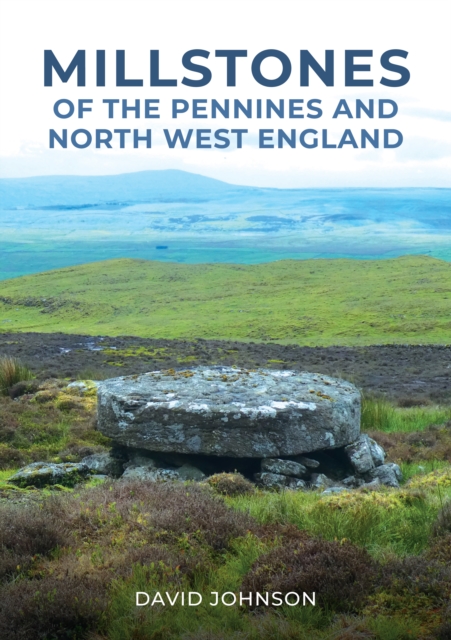 Millstones of The Pennines and North West England, Paperback / softback Book