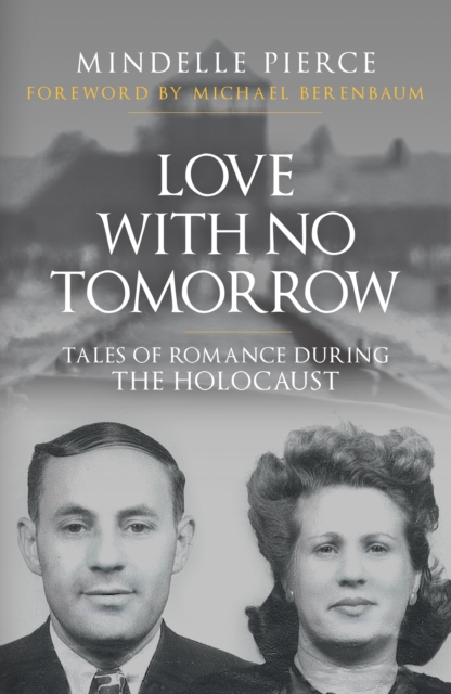 Love with No Tomorrow : Tales of Romance During the Holocaust, Paperback / softback Book