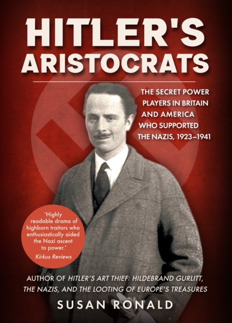 Hitler's Aristocrats : The Secret Power Players in Britain and America Who Supported the Nazis, 1923-1941, Hardback Book