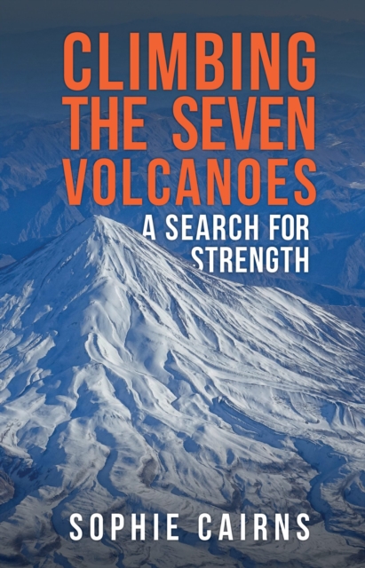 Climbing the Seven Volcanoes : A Search for Strength, Paperback / softback Book