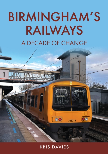 Birmingham's Railways : A Decade of Change, Paperback / softback Book