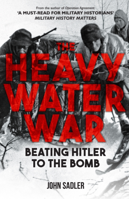 The Heavy Water War : Beating Hitler to the Bomb, Hardback Book