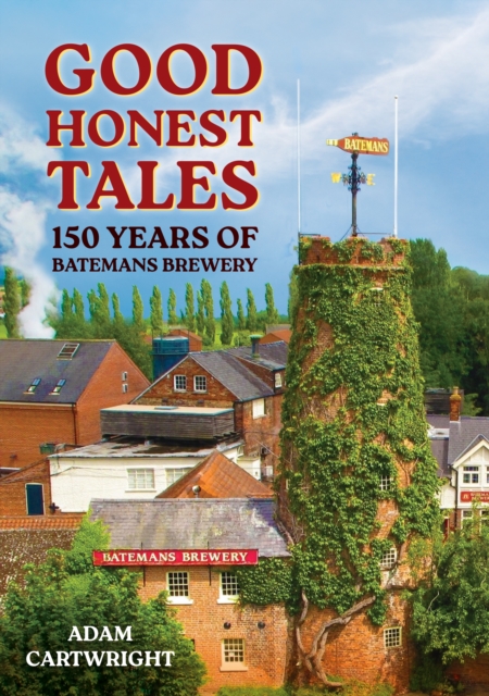 Good Honest Tales : 150 Years of Batemans Brewery, Paperback / softback Book