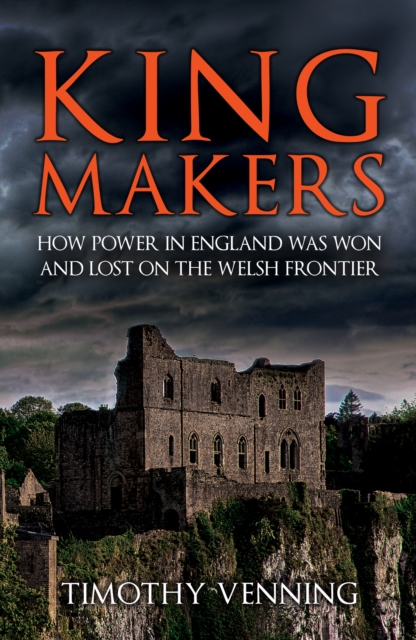 Kingmakers : How Power in England Was Won and Lost on the Welsh Frontier, Paperback / softback Book