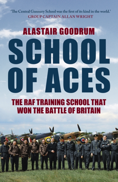 School of Aces : The RAF Training School that Won the Battle of Britain, Paperback / softback Book