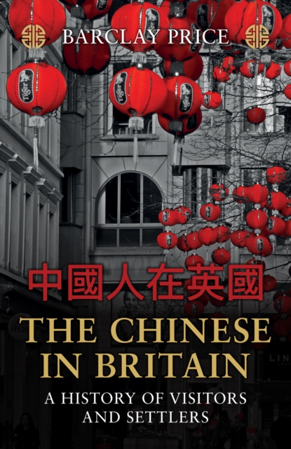 The Chinese in Britain : A History of Visitors and Settlers, Paperback / softback Book