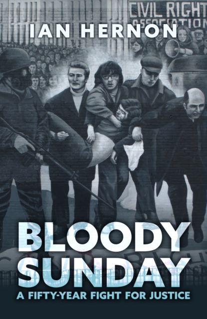 Bloody Sunday : A Fifty-Year Fight for Justice, Paperback / softback Book