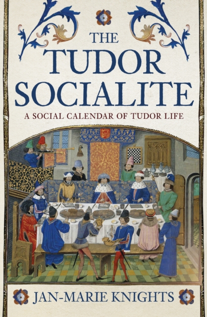The Tudor Socialite : A Social Calendar of Tudor Life, Paperback / softback Book