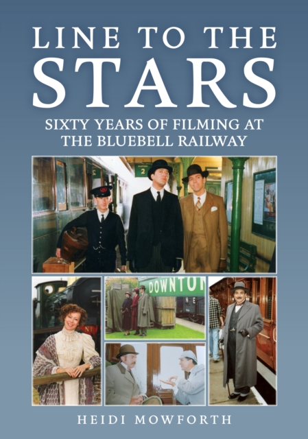 Line to the Stars : Sixty Years of Filming at the Bluebell Railway, Paperback / softback Book