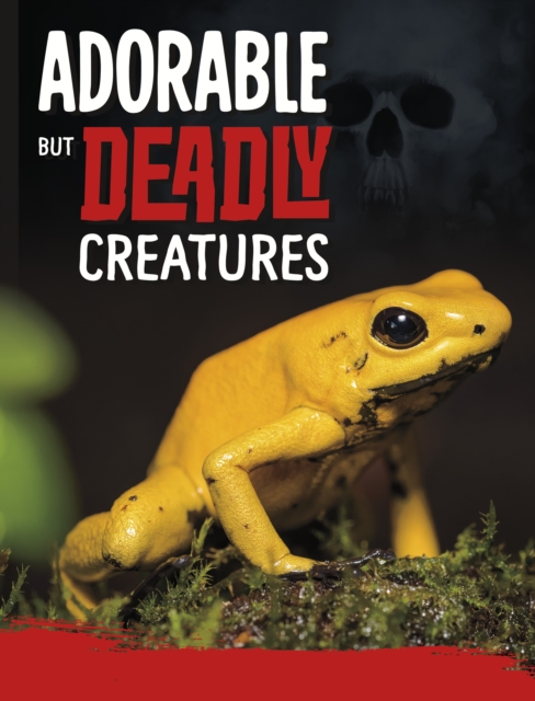 Adorable But Deadly Creatures, Hardback Book