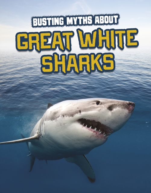 Busting Myths About Great White Sharks, Hardback Book