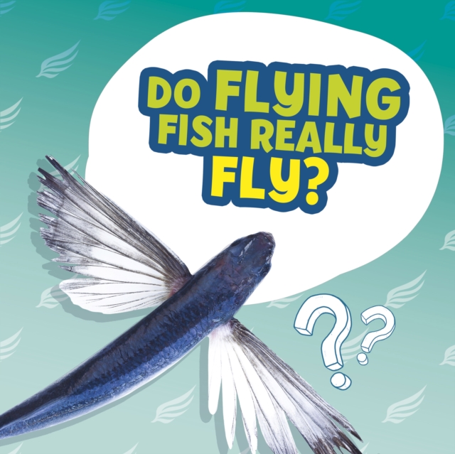 Do Flying Fish Really Fly?, EPUB eBook