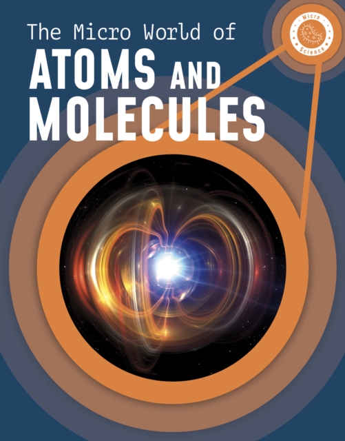 The Micro World of Atoms and Molecules, Hardback Book
