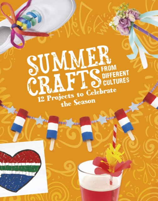 Summer Crafts From Different Cultures : 12 Projects to Celebrate the Season, Paperback / softback Book