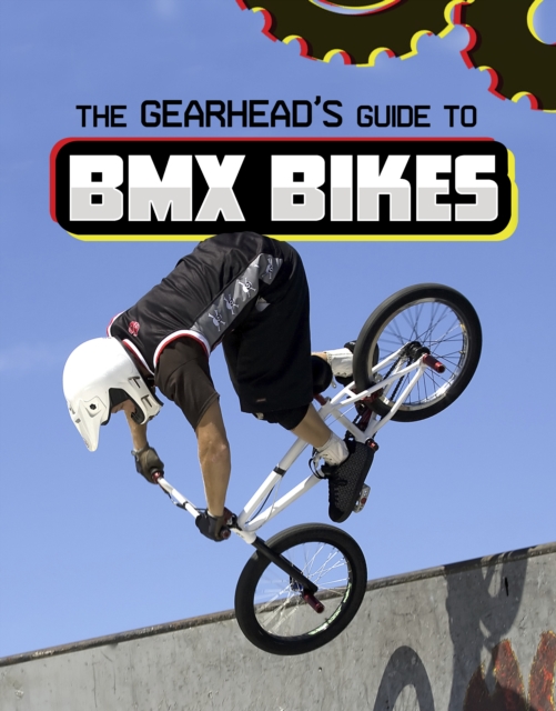 The Gearhead's Guide to BMX Bikes, Hardback Book