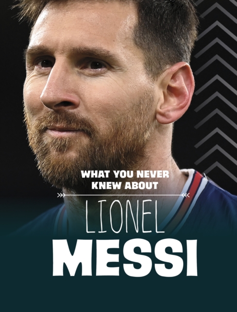 What You Never Knew About Lionel Messi, Paperback / softback Book