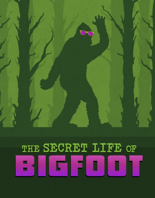 The Secret Life of Bigfoot, Hardback Book