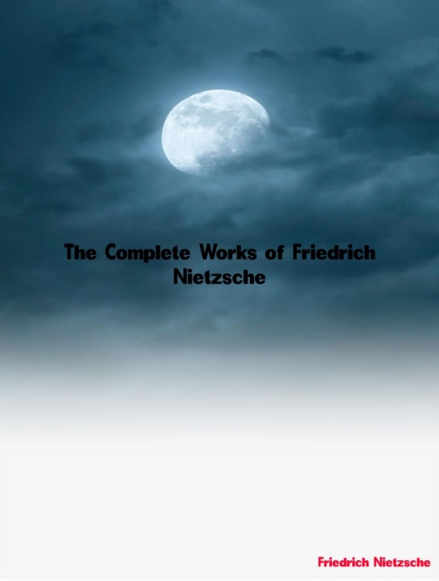 The Complete Works of Friedrich Nietzsche, EPUB eBook