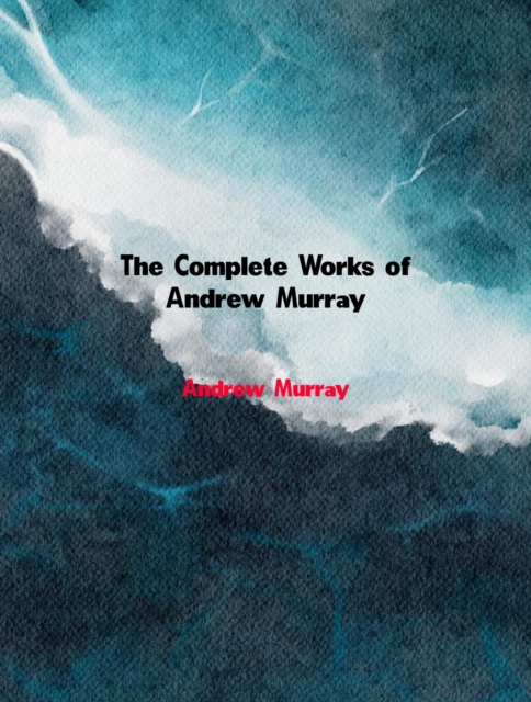 The Complete Works of Andrew Murray, EPUB eBook