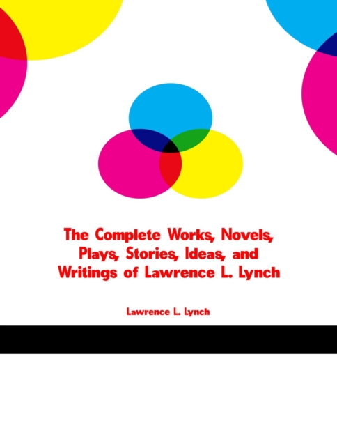 The Complete Works of Lawrence L. Lynch, EPUB eBook