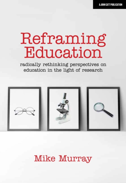 Reframing Education: Radically rethinking perspectives on education in the light of research, EPUB eBook