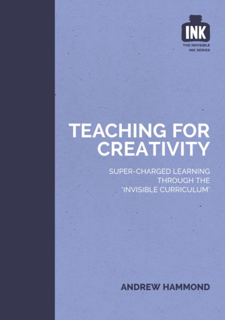 Teaching for Creativity: Super-charged learning through 'The Invisible Curriculum', EPUB eBook