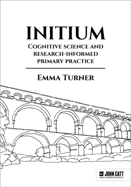 Initium: Cognitive science and research-informed primary practice, Paperback / softback Book