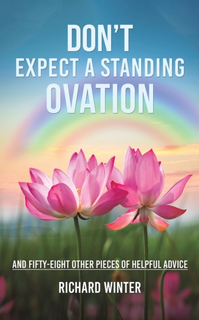 Don't Expect a Standing Ovation : And Fifty-Eight Other Pieces of Helpful Advice, Paperback / softback Book