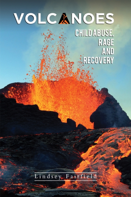 Volcanoes: Child Abuse, Rage and Recovery, Paperback / softback Book