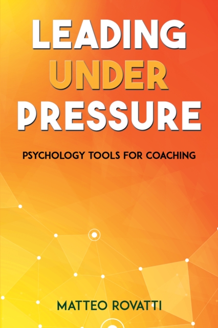 Leading Under Pressure - Psychology Tools for Coaching, EPUB eBook