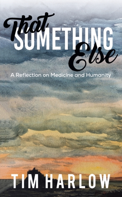 That Something Else : A Reflection on Medicine and Humanity, Paperback / softback Book