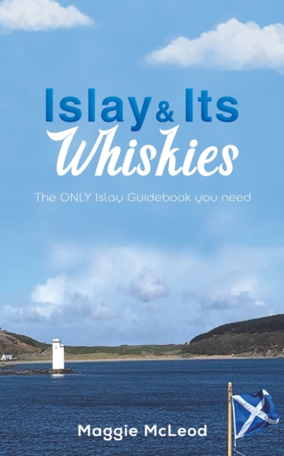 Islay and Its Whiskies : The ONLY Islay Guidebook you need, Paperback / softback Book