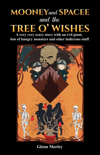 Mooney and Spacee and the Tree o' Wishes : A very very scary story with an evil giant, lots of hungry monsters and other ludicrous stuff, Paperback / softback Book