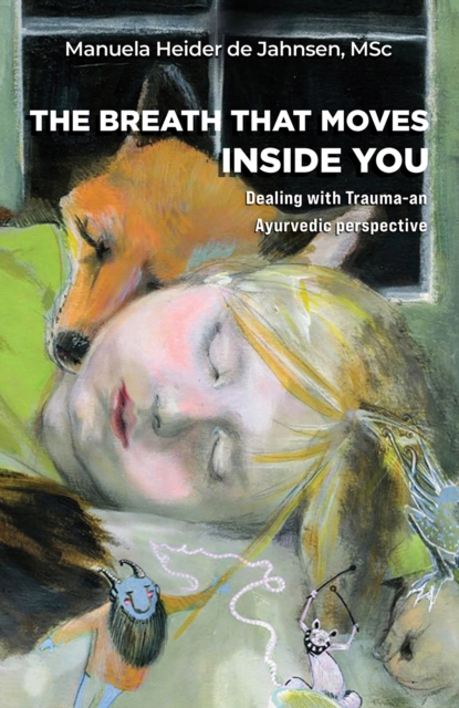 The Breath That Moves Inside You : Dealing with Trauma-an Ayurvedic perspective, EPUB eBook