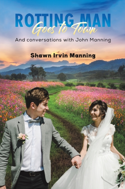 Rotting Man Goes to Town : And conversations with John Manning, Paperback / softback Book