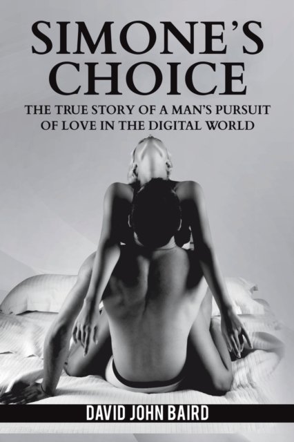 Simone's Choice : The true story of a man's pursuit of love in the digital world, Paperback / softback Book