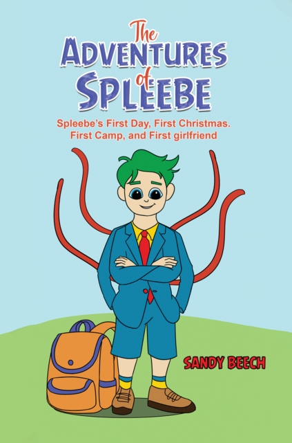 The Adventures of Spleebe : Spleebe’s First Day, First Christmas. First Camp, and First girlfriend, Paperback / softback Book